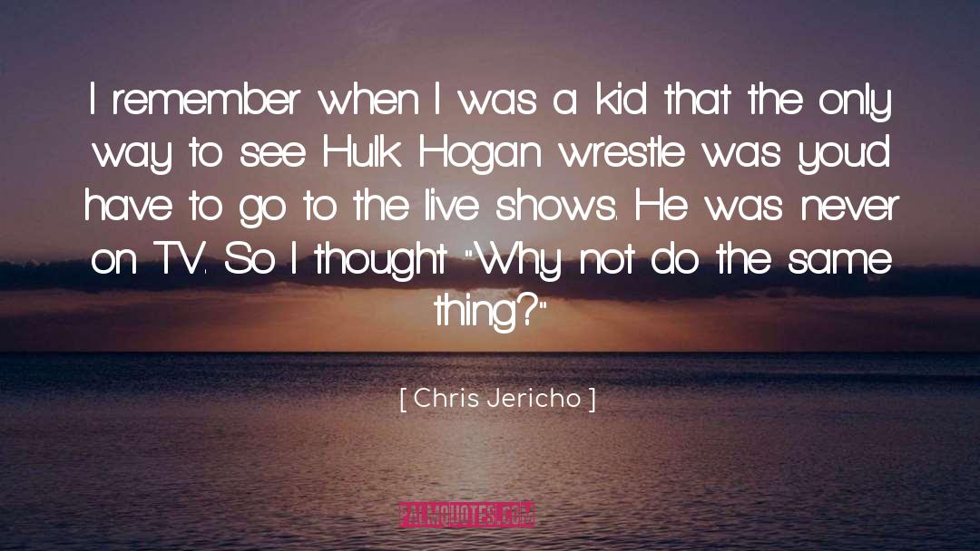 Chris Jericho Quotes: I remember when I was