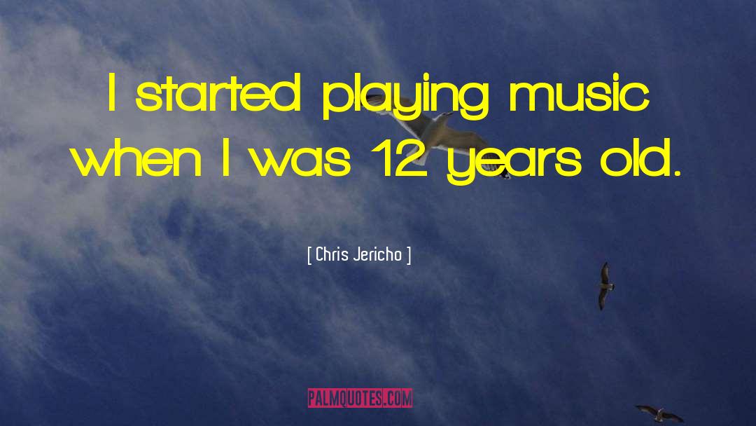 Chris Jericho Quotes: I started playing music when