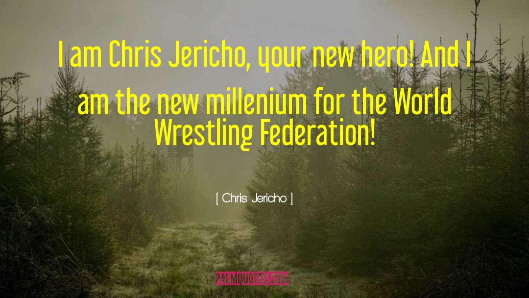 Chris Jericho Quotes: I am Chris Jericho, your