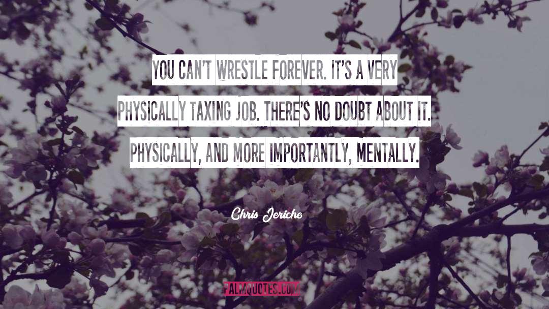 Chris Jericho Quotes: You can't wrestle forever. It's