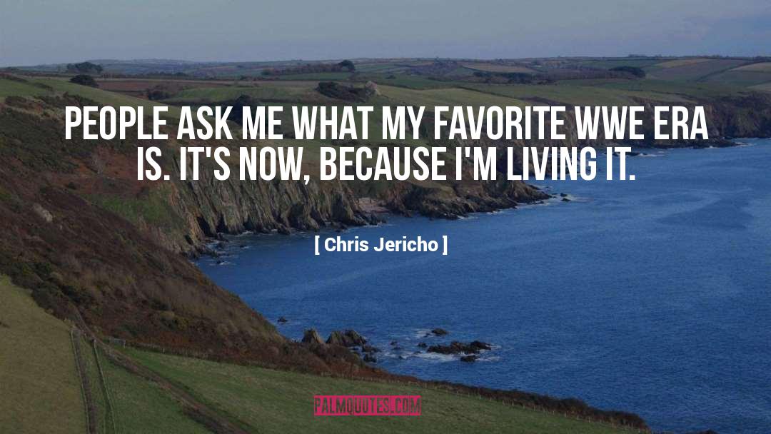 Chris Jericho Quotes: People ask me what my