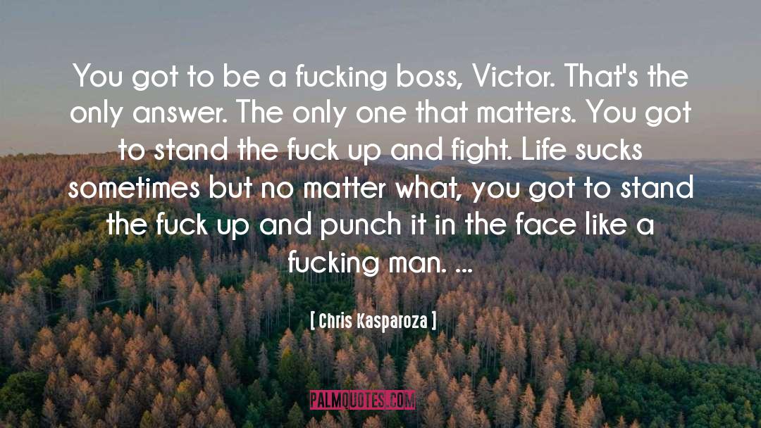 Chris Kasparoza Quotes: You got to be a