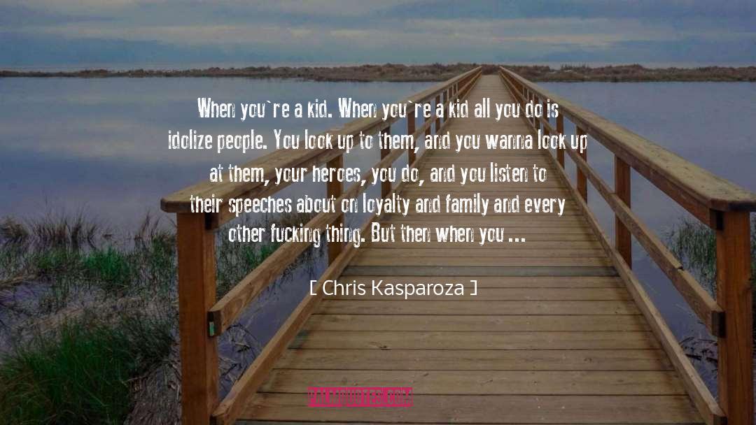 Chris Kasparoza Quotes: When you're a kid. When