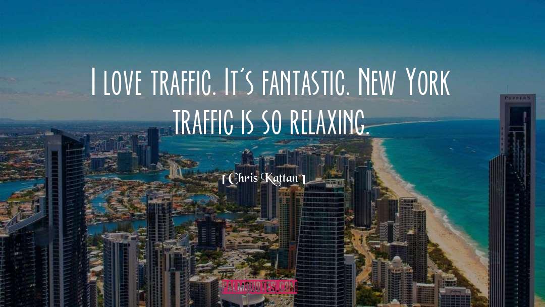 Chris Kattan Quotes: I love traffic. It's fantastic.