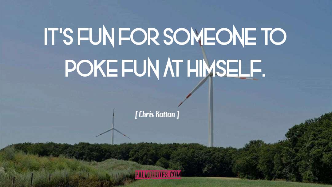 Chris Kattan Quotes: It's fun for someone to