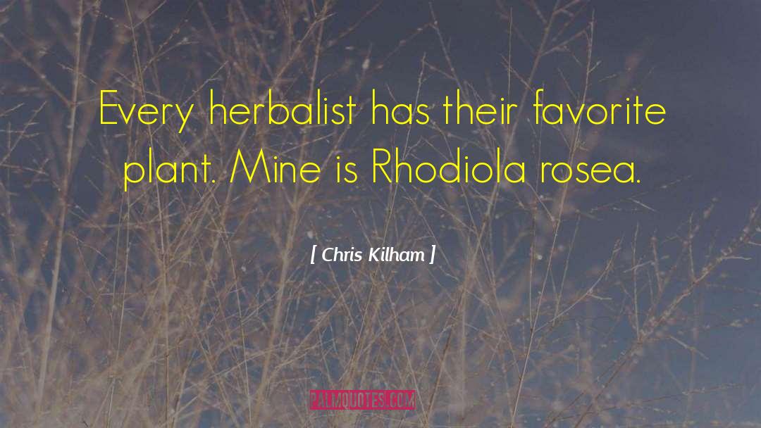 Chris Kilham Quotes: Every herbalist has their favorite