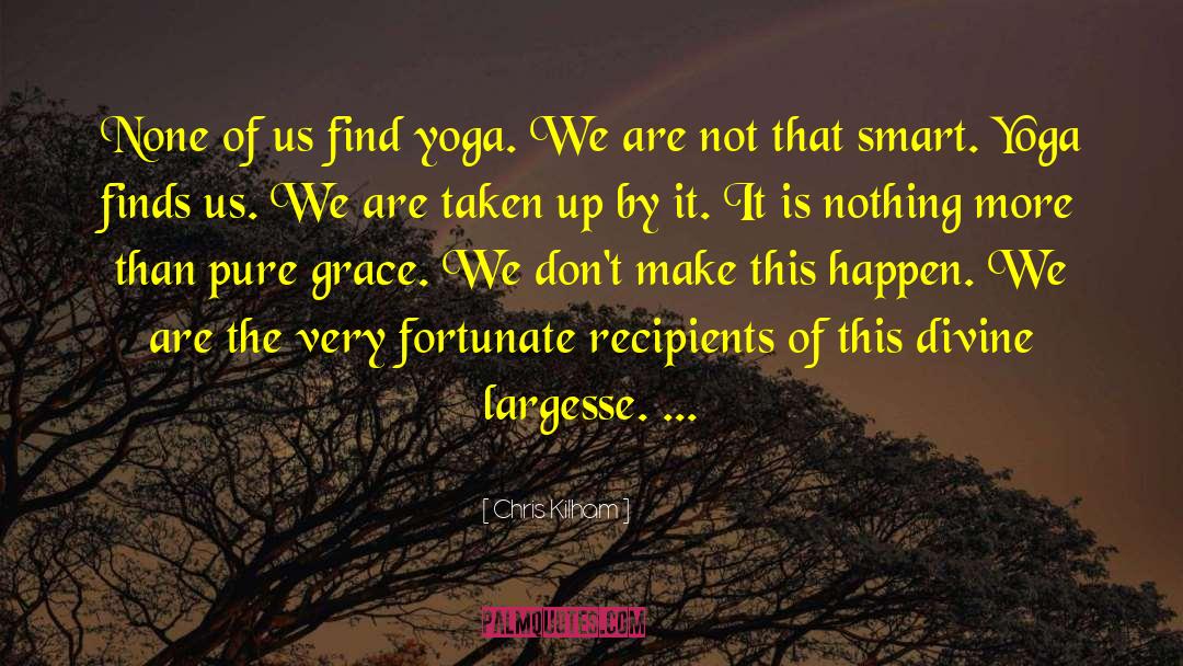 Chris Kilham Quotes: None of us find yoga.