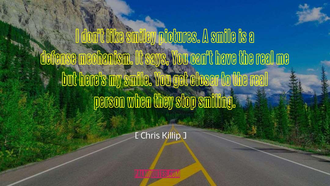 Chris Killip Quotes: I don't like smiley pictures.