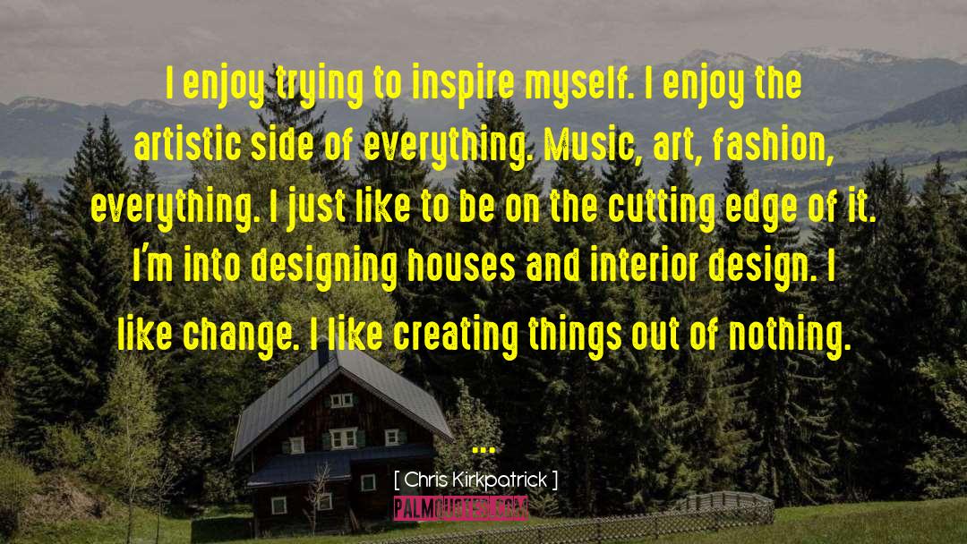 Chris Kirkpatrick Quotes: I enjoy trying to inspire