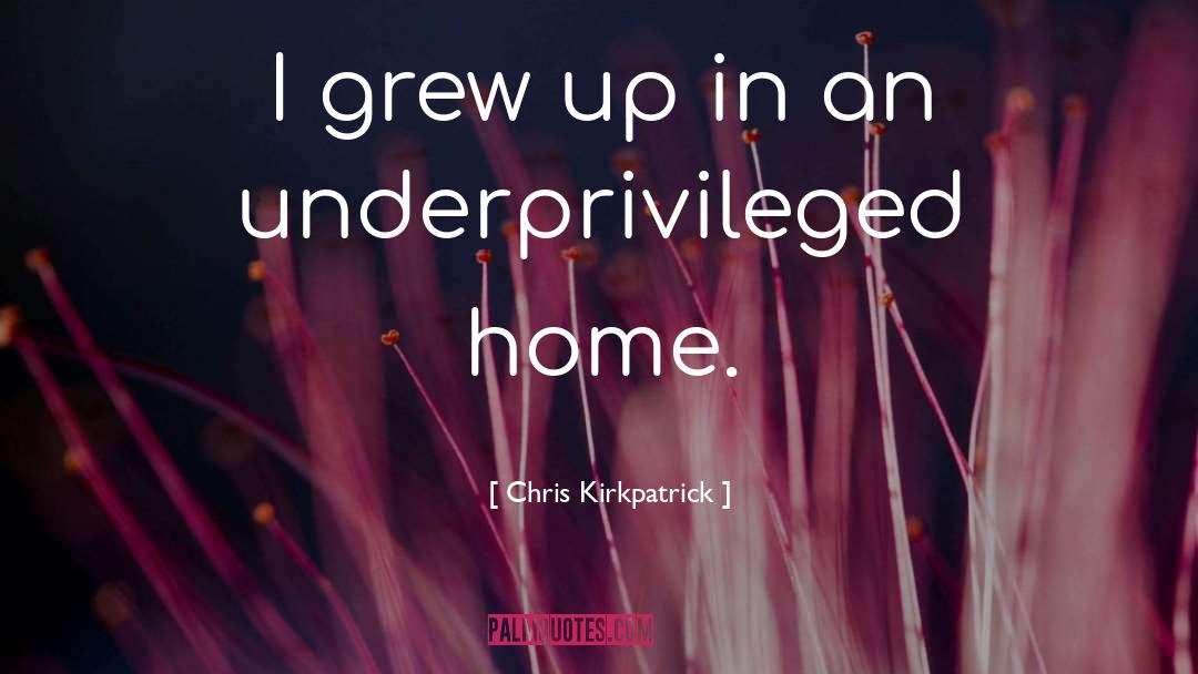 Chris Kirkpatrick Quotes: I grew up in an