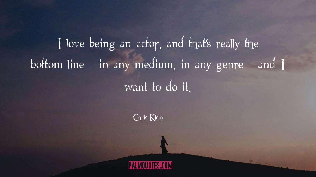 Chris Klein Quotes: I love being an actor,