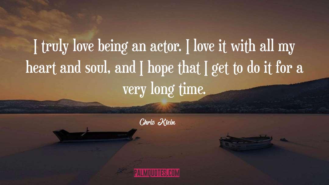 Chris Klein Quotes: I truly love being an