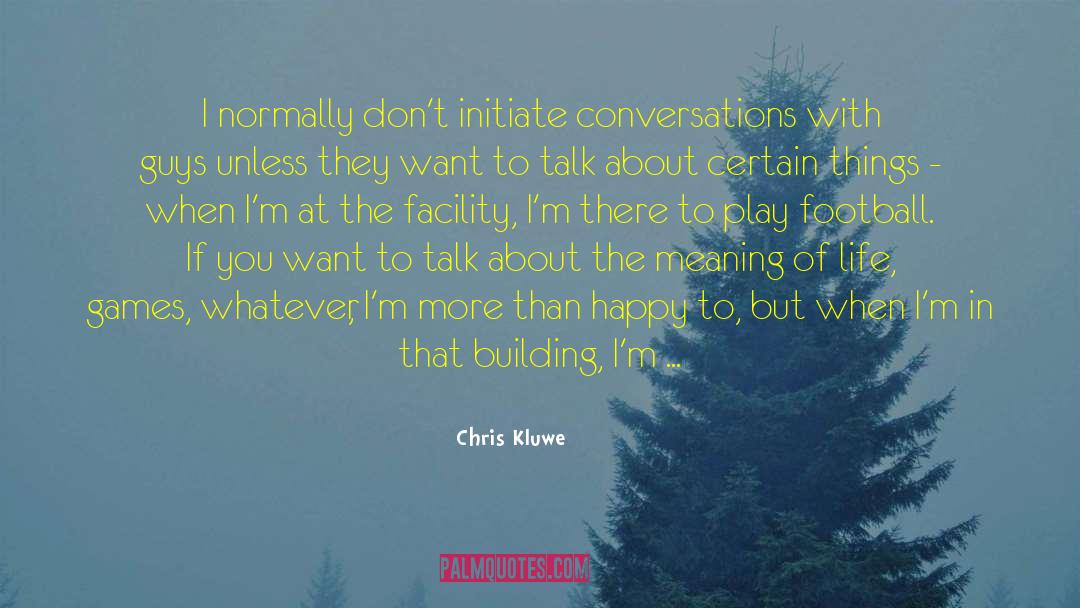 Chris Kluwe Quotes: I normally don't initiate conversations