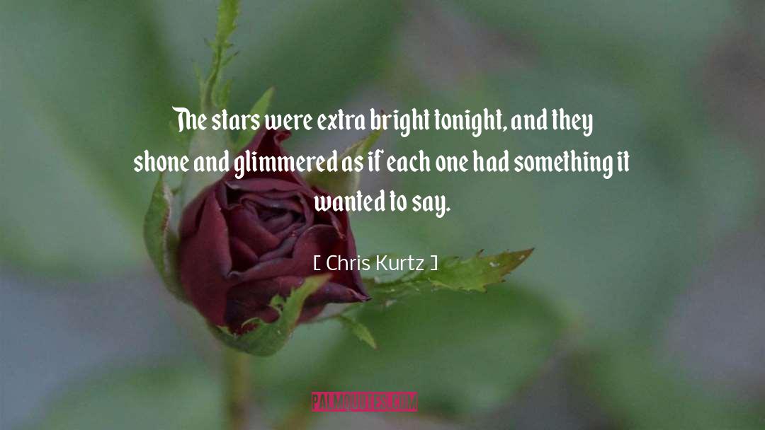 Chris Kurtz Quotes: The stars were extra bright