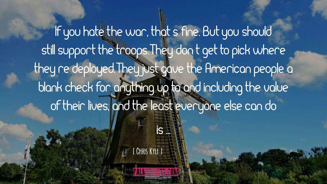 Chris Kyle Quotes: If you hate the war,