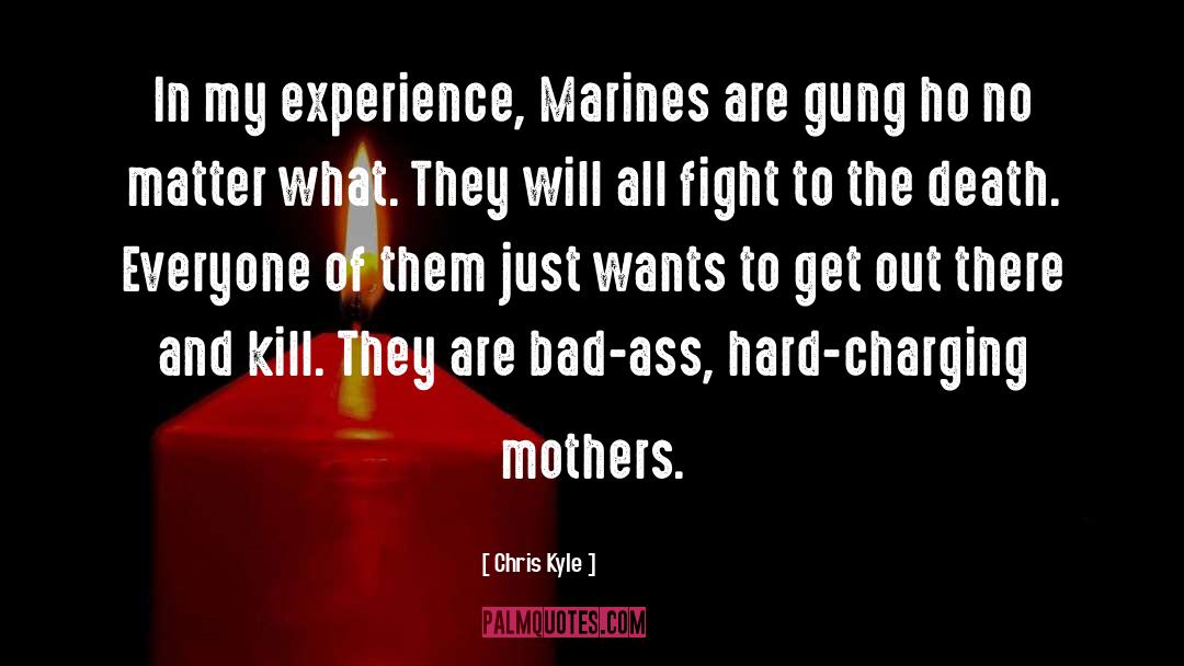 Chris Kyle Quotes: In my experience, Marines are
