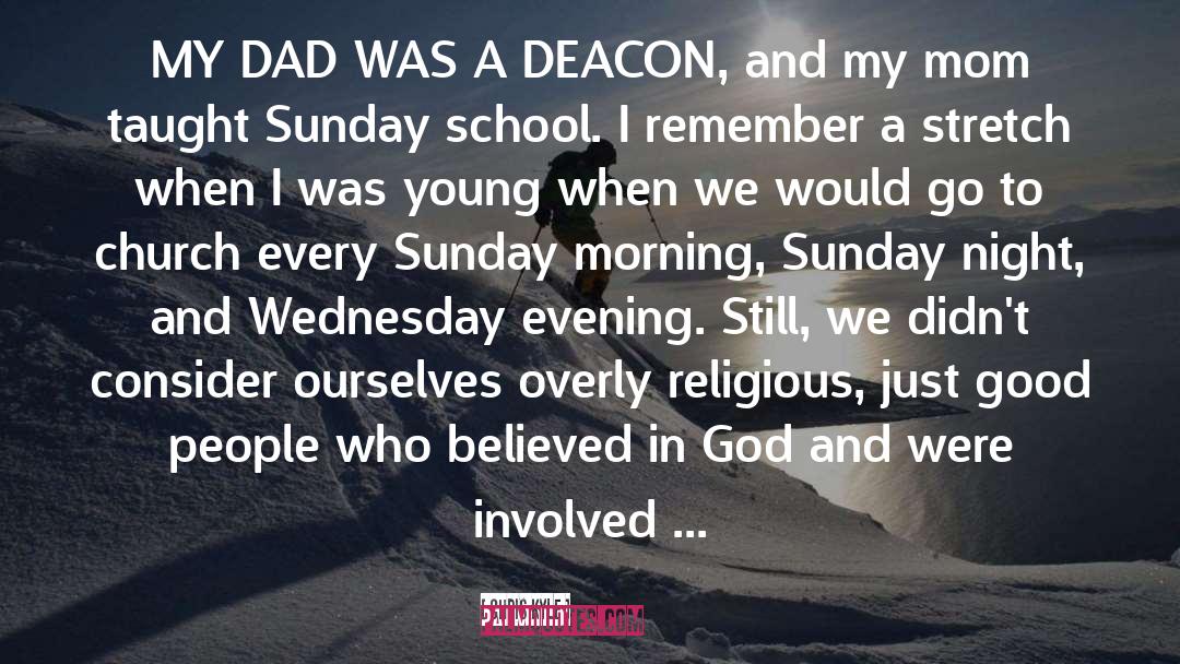 Chris Kyle Quotes: MY DAD WAS A DEACON,