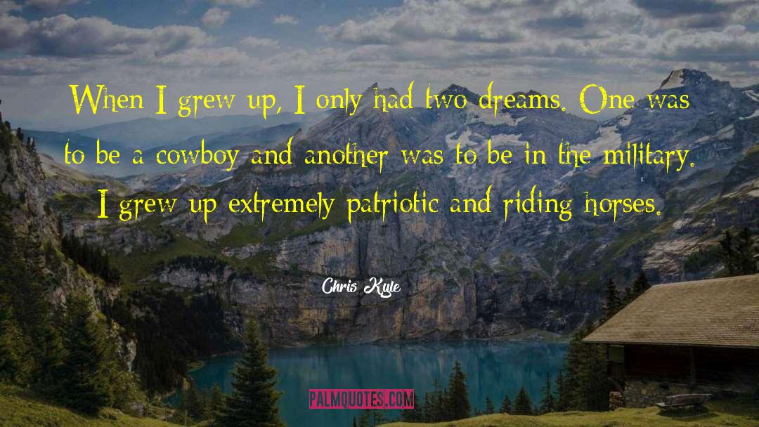 Chris Kyle Quotes: When I grew up, I