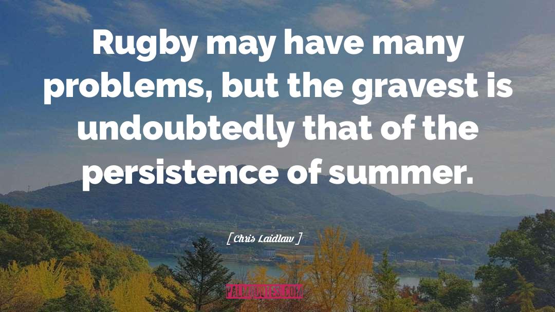 Chris Laidlaw Quotes: Rugby may have many problems,