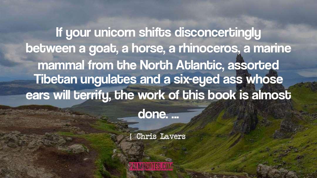 Chris Lavers Quotes: If your unicorn shifts disconcertingly