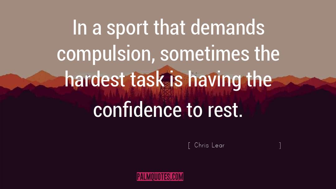 Chris Lear Quotes: In a sport that demands