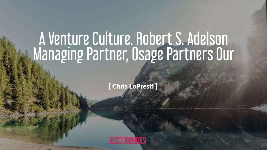 Chris LoPresti Quotes: A Venture Culture. Robert S.