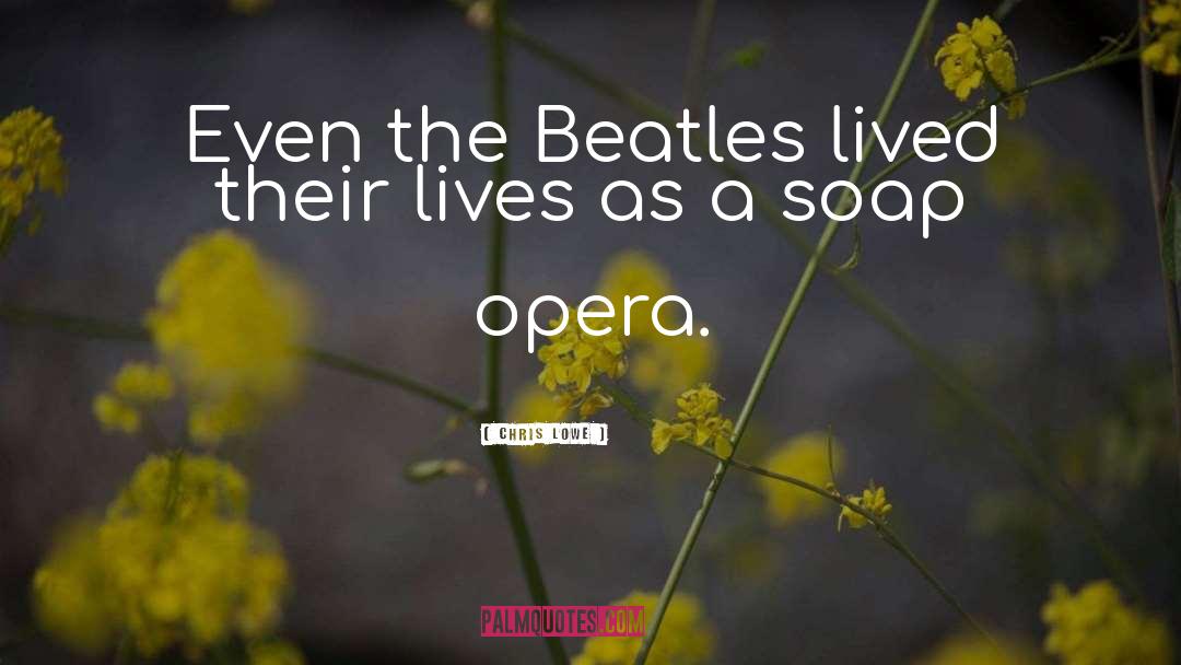 Chris Lowe Quotes: Even the Beatles lived their