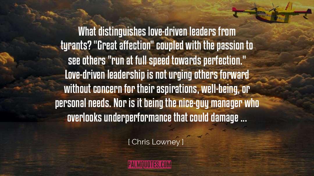 Chris Lowney Quotes: What distinguishes love-driven leaders from