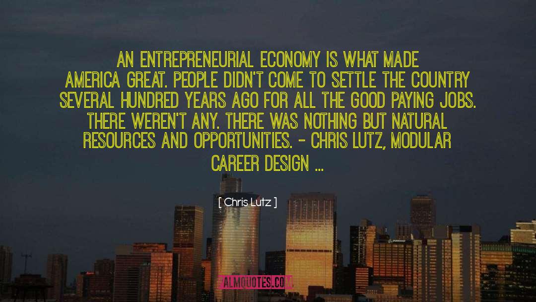 Chris Lutz Quotes: An entrepreneurial economy is what