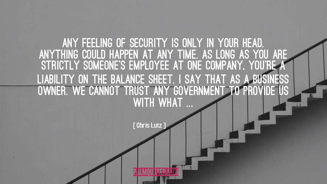 Chris Lutz Quotes: Any feeling of security is