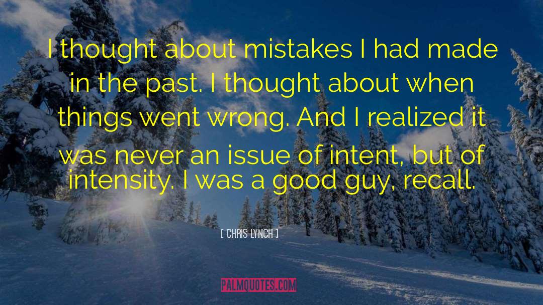Chris Lynch Quotes: I thought about mistakes I