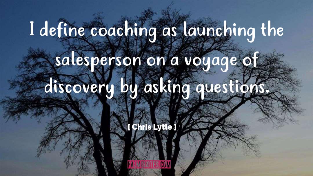 Chris Lytle Quotes: I define coaching as launching