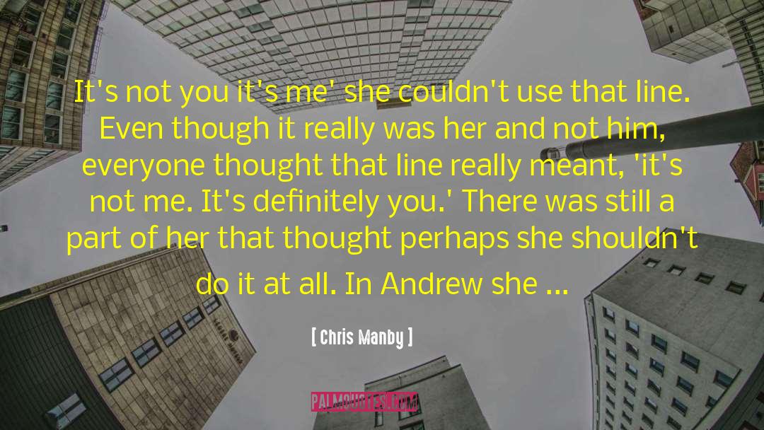 Chris Manby Quotes: It's not you it's me'