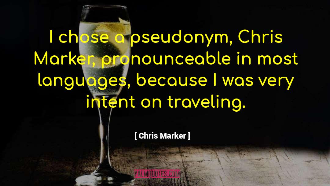 Chris Marker Quotes: I chose a pseudonym, Chris