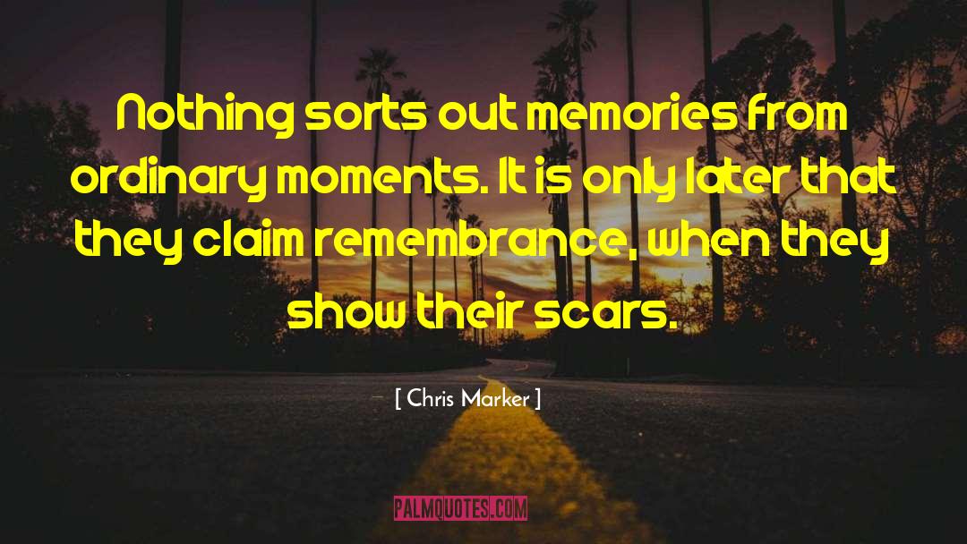 Chris Marker Quotes: Nothing sorts out memories from