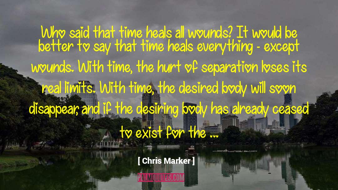 Chris Marker Quotes: Who said that time heals