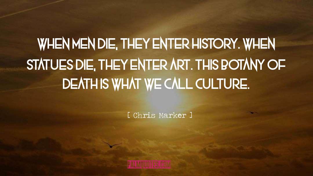 Chris Marker Quotes: When men die, they enter