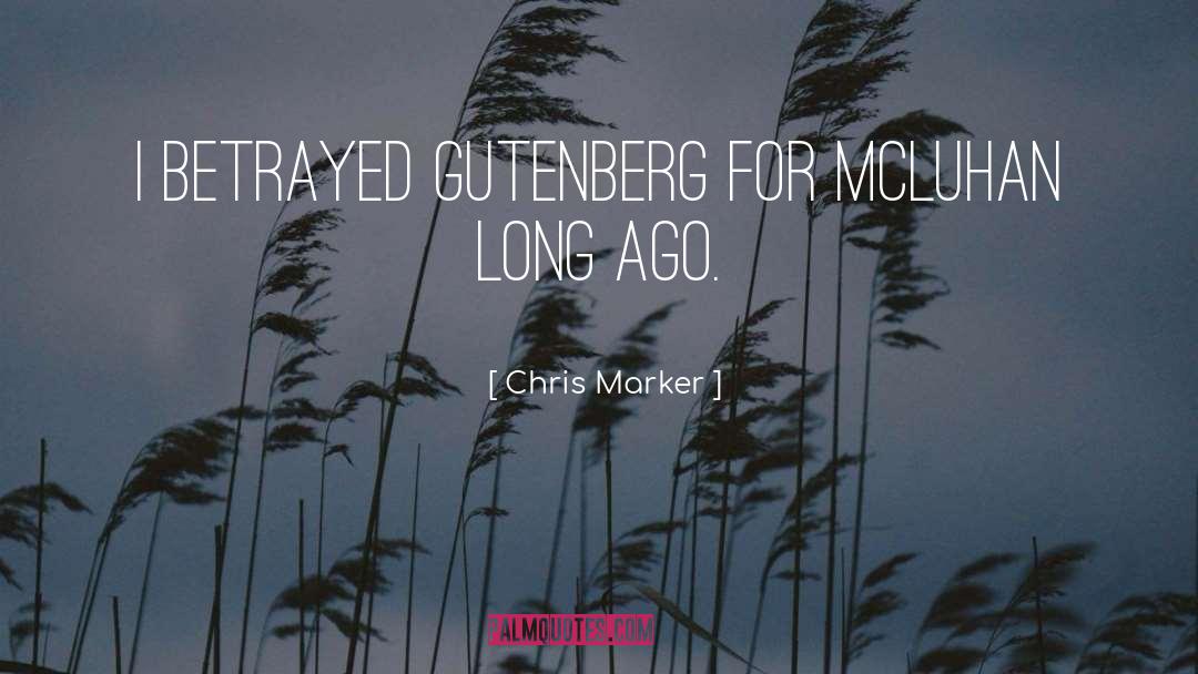 Chris Marker Quotes: I betrayed Gutenberg for McLuhan