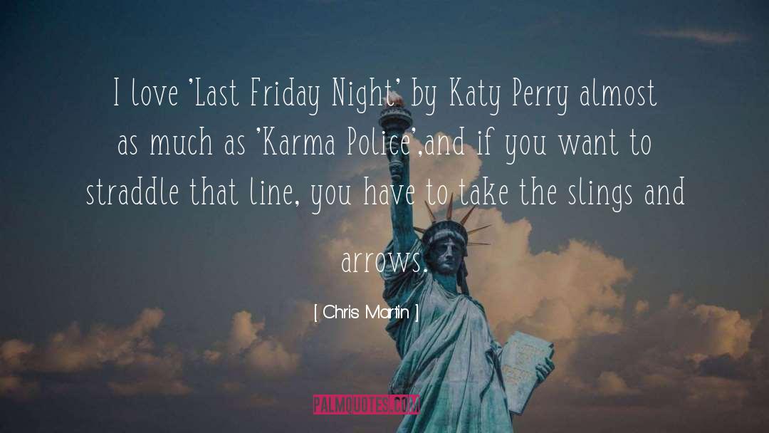 Chris Martin Quotes: I love 'Last Friday Night'