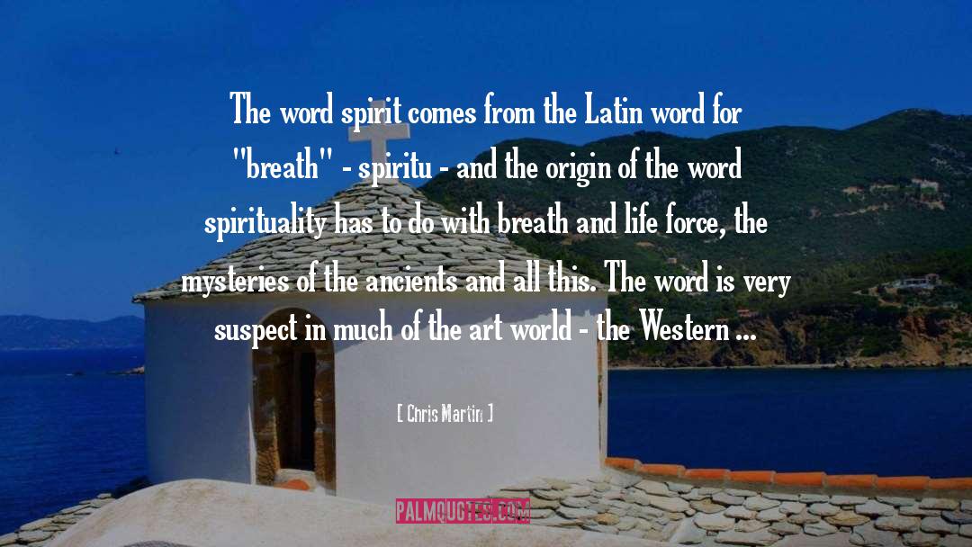 Chris Martin Quotes: The word spirit comes from