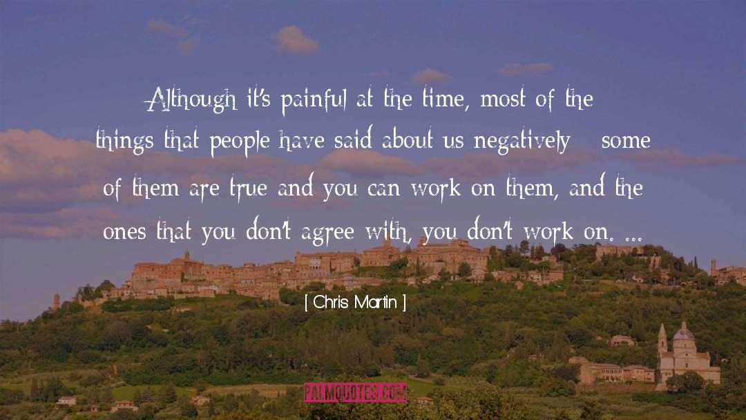 Chris Martin Quotes: Although it's painful at the