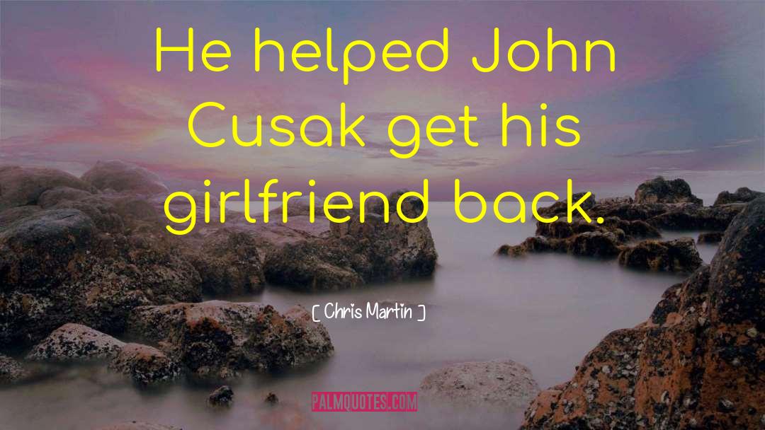Chris Martin Quotes: He helped John Cusak get