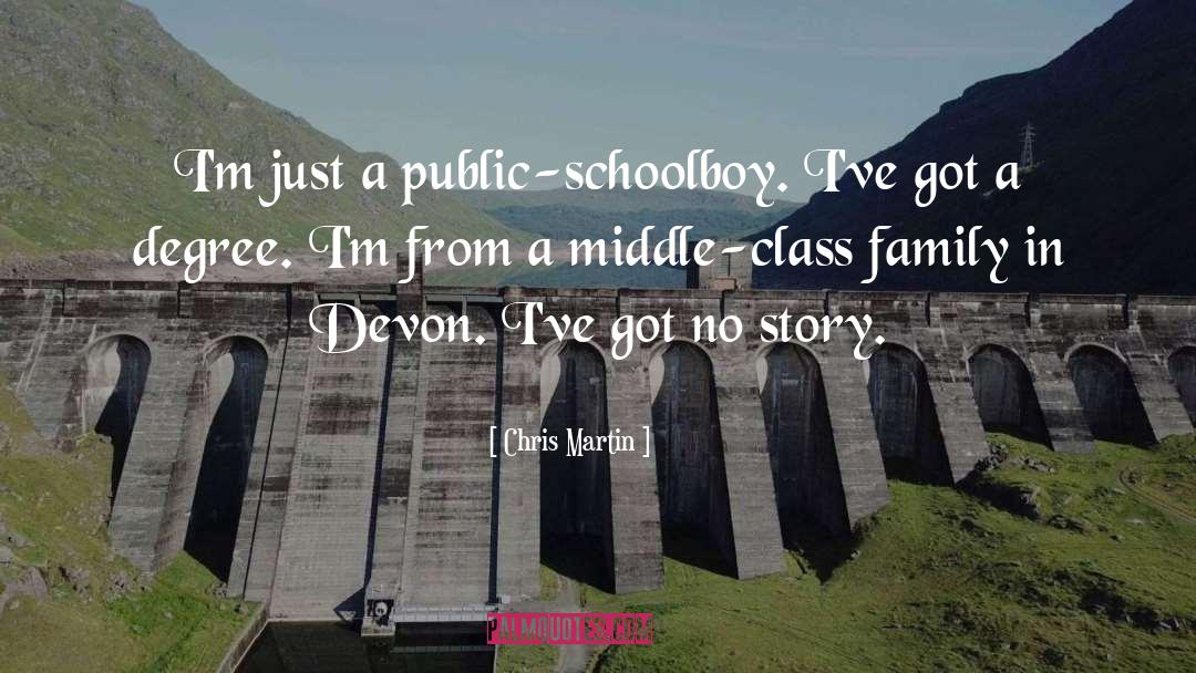 Chris Martin Quotes: I'm just a public-schoolboy. I've