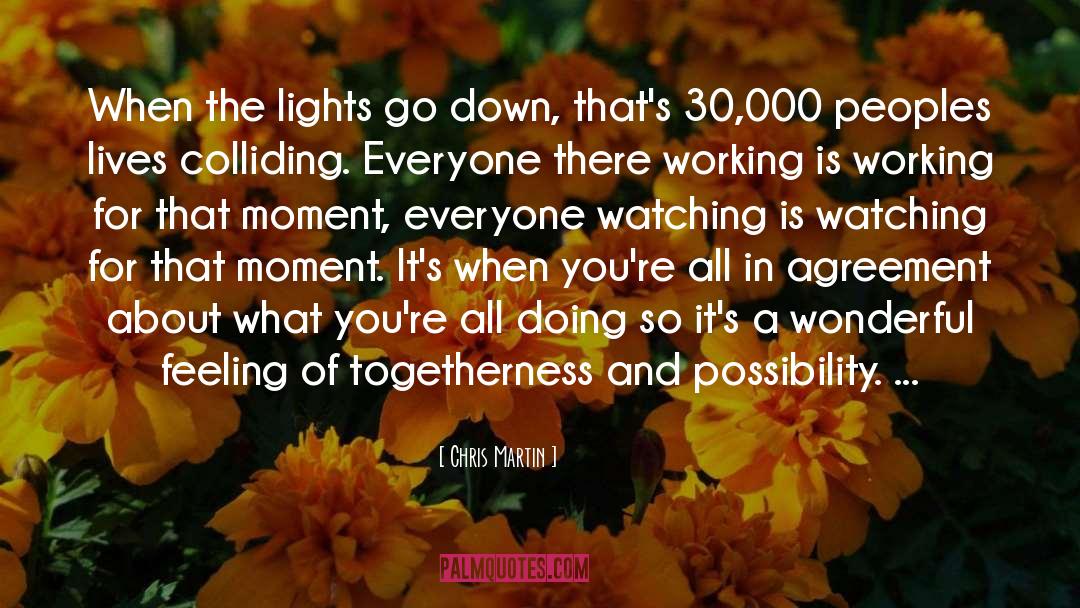 Chris Martin Quotes: When the lights go down,