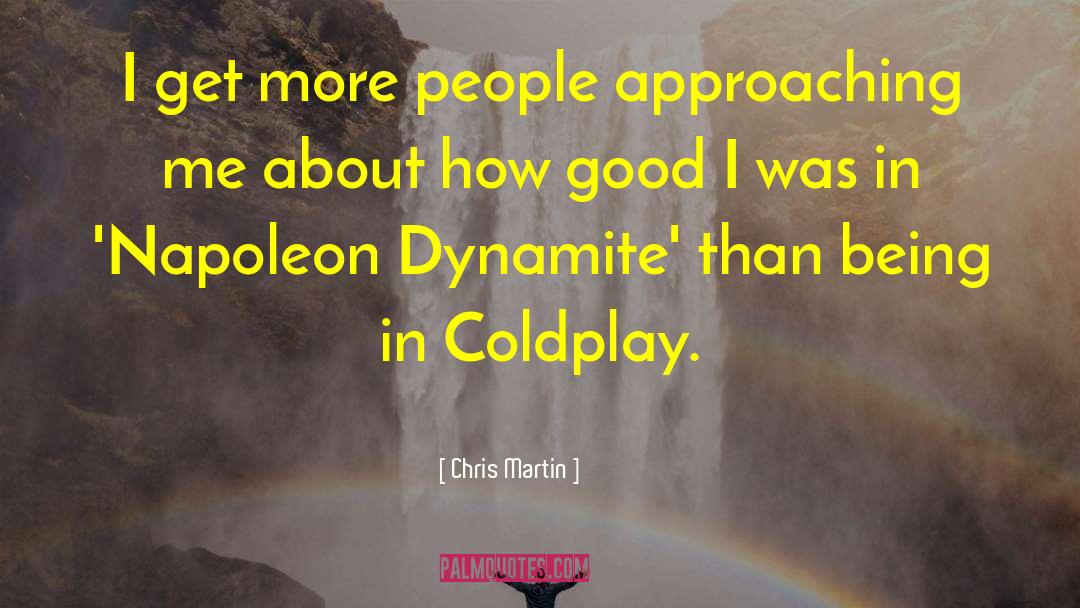 Chris Martin Quotes: I get more people approaching