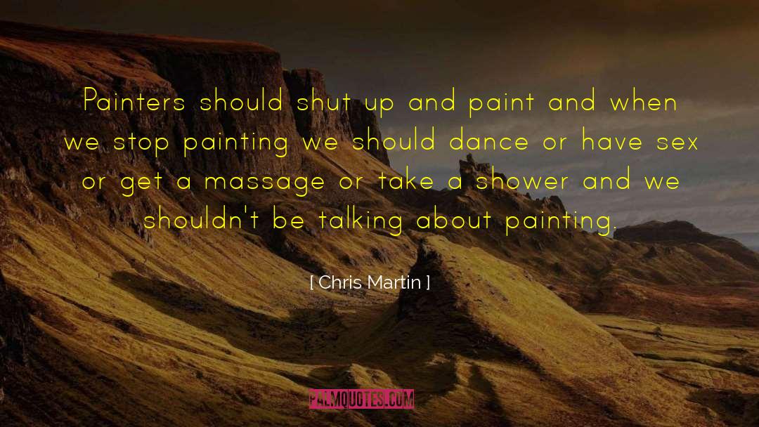 Chris Martin Quotes: Painters should shut up and