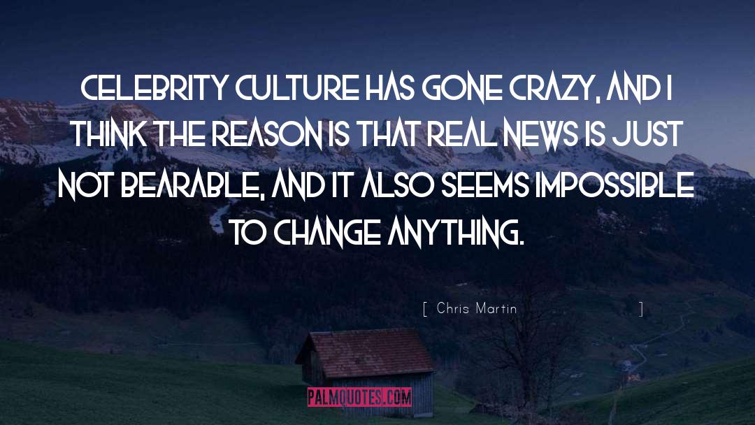 Chris Martin Quotes: Celebrity culture has gone crazy,