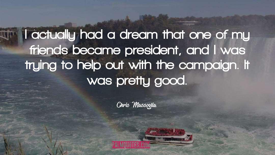 Chris Massoglia Quotes: I actually had a dream
