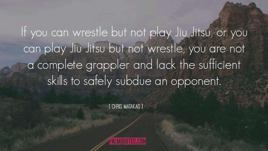 Chris Matakas Quotes: If you can wrestle but