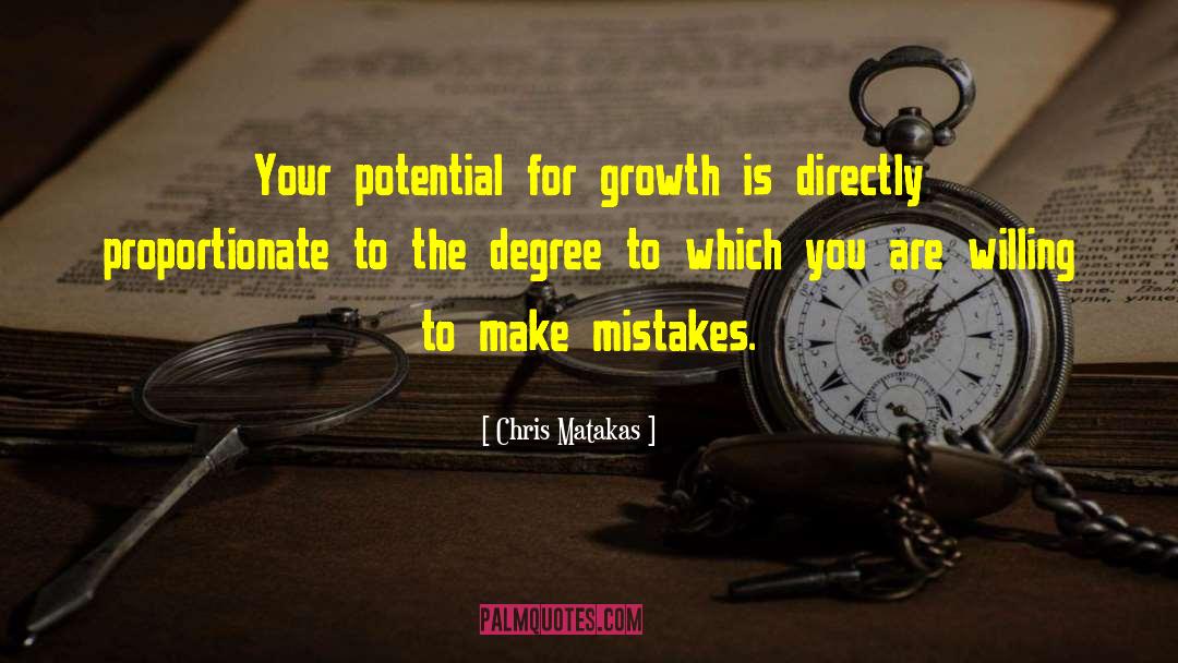 Chris Matakas Quotes: Your potential for growth is